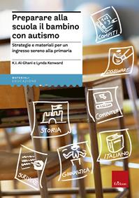 Preparare alla scuola il bambino con autismo. Strategie e materiali per un ingresso sereno alla primaria - K. I. Al-Ghani, Lynda Kenward - Libro Erickson 2012, I materiali | Libraccio.it