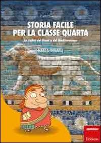 Storia facile per la classe quarta. La civiltà dei fiumi e del Mediterraneo - Carlo Scataglini - Libro Erickson 2012, I materiali | Libraccio.it