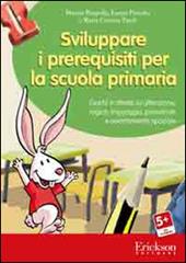 Sviluppare i prerequisiti per la scuola primaria. Giochi e attività su attenzione, logica, linguaggio, precalcolo e orientamento spaziale. CD-ROM