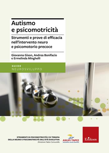 Autismo e psicomotricità. Strumenti e prove di efficacia nell'intervento neuro e psicomotorio precoce - Giovanna Gison, Ermelinda Minghelli, Andrea Bonifacio - Libro Erickson 2012, Strumenti di neuro e psicomotricità | Libraccio.it