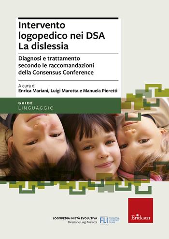 Intervento logopedico nei DSA. La dislessia. Diagnosi e trattamento secondo le raccomandazioni della Consensus Conference  - Libro Erickson 2012, Logopedia in età evolutiva | Libraccio.it