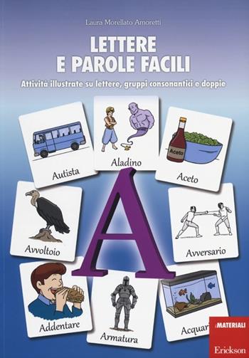 Lettere e parole facili. Attività illustrate su lettere, gruppi consonantici e doppie - Laura Morellato Amoretti - Libro Erickson 2012, I materiali | Libraccio.it