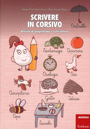 Scrivere in corsivo. Attività di pregrafismo e sulle lettere - Silvana Poli, Gianna Friso, M. Rosaria Russo - Libro Erickson 2012, I materiali | Libraccio.it