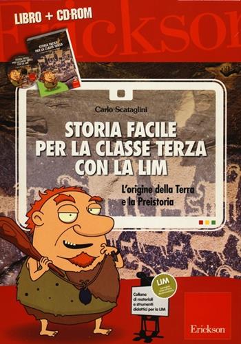 Storia facile per la classe terza con la LIM. L'origine della terra e la preistoria. Con CD-ROM - Carlo Scataglini - Libro Erickson 2012, Materiali e strumenti didattici LIM | Libraccio.it