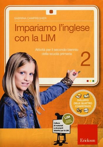 Impariamo l'inglese con la LIM. Attività per il secondo biennio della Scuola primaria. Con CD-ROM. Vol. 2 - Sabrina Campregher - Libro Erickson 2012, Materiali e strumenti didattici LIM | Libraccio.it