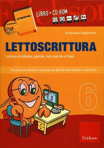 Lettoscrittura. Programma intensivo e graduale per gli interventi didattici e riabilitativi. Con CD-ROM. Vol. 6: Lettura di sillabe, parole, non parole e frasi - Emanuele Gagliardini - Libro Erickson 2012, I materiali | Libraccio.it