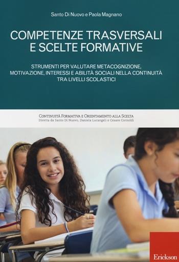 Competenze trasversali e scelte formative. Strumenti per valutare metacognizione, motivazione, interessi e abilità sociali per la continuità tra livelli scolastici - Santo Di Nuovo, Paola Magnano - Libro Erickson 2013, Continuità formativa e orient.alla scelta | Libraccio.it