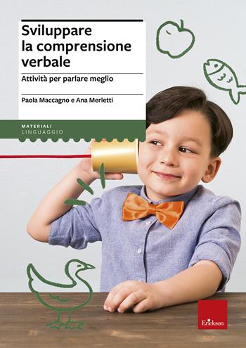 Sviluppare la comprensione verbale. Attività per parlare meglio - Paola Maccagno, Ana Merletti - Libro Erickson 2012, I materiali | Libraccio.it