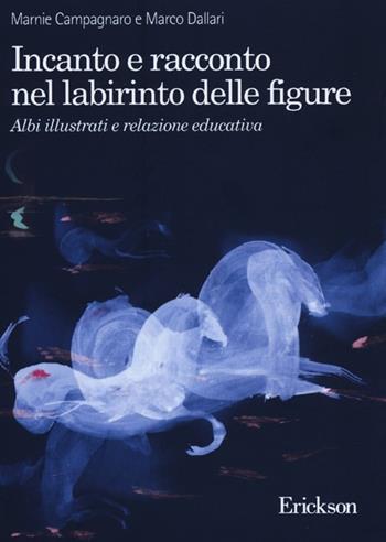 Incanto e racconto nel labirinto delle figure. Albi illustrati e relazione educativa - Marnie Campagnaro, Marco Dallari - Libro Erickson 2013, Notti di luna vuota | Libraccio.it