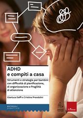 ADHD e compiti a casa. Strumenti e strategie per bambini con difficoltà di pianificazione, di organizzazione e fragilità di attenzione