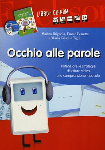 Occhio alle parole. Potenziare le strategie di lettura visiva e la comprensione lessicale (8-13 anni). Con CD-ROM - Emma Brignola, Emma Perrotta, Maria Cristina Tigoli - Libro Erickson 2012, I materiali | Libraccio.it