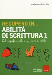 Recupero in... abilità di scrittura. Vol. 1: Dal pregrafismo alla composizione di parole.