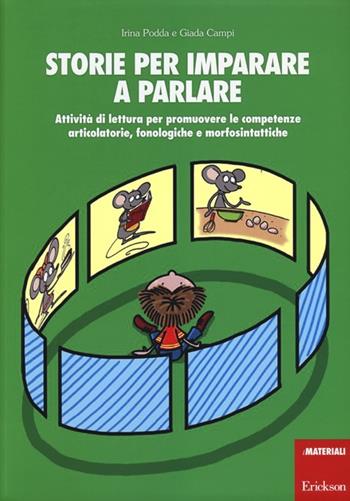 Storie per imparare a parlare. Attività di lettura per promuovere le competenze articolatorie, fonologiche e morfosintattiche - Irina Podda, Giada Campi - Libro Erickson 2012, I materiali | Libraccio.it