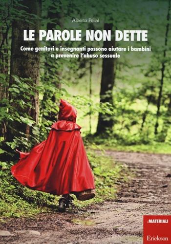 Le parole non dette. Come genitori e insegnanti possono aiutare i bambini a prevenire l'abuso sessuale. Con DVD - Alberto Pellai - Libro Erickson 2013, I materiali | Libraccio.it