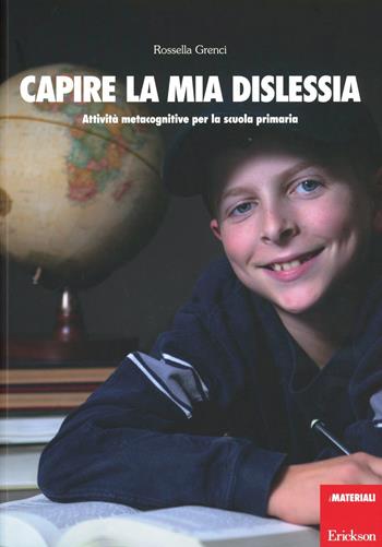 Capire la mia dislessia. Attività metacognitive per la scuola primaria - Rossella Grenci - Libro Erickson 2013, I materiali | Libraccio.it