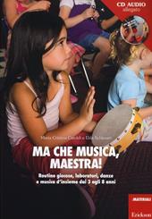 Ma che musica, maestra! Routines giocose, laboratori, danze e musica d'insieme dai 3 agli 8 anni. Con CD Audio