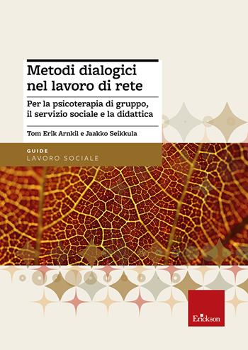 Metodi dialogici nel lavoro di rete. Per la psicoterapia di gruppo, ilservizio sociale e la didattica - Jaakko Seikkula, Tom E. Arnkil - Libro Erickson 2013, Metodi e tecniche del lavoro sociale | Libraccio.it