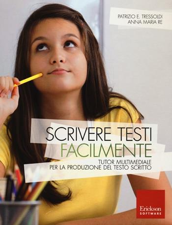 Scrivere testi facilmente. Tutor multimediale per la produzione del testo scritto. Con CD-ROM - Patrizio Emanuele Tressoldi, Anna M. Re - Libro Erickson 2013, Software didattico | Libraccio.it