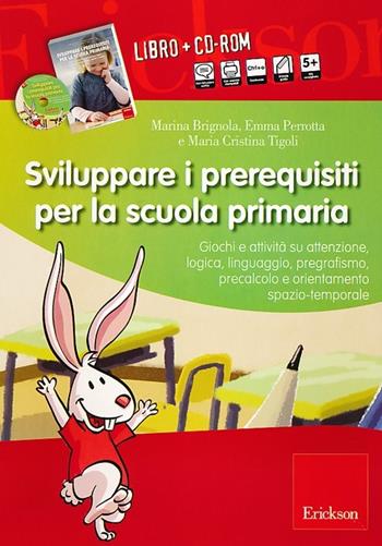 Sviluppare i prerequisiti per la scuola primaria. Con CD-ROM - Marina Brignola, Emma Perrotta, Maria Cristina Tigoli - Libro Erickson 2013, I materiali | Libraccio.it