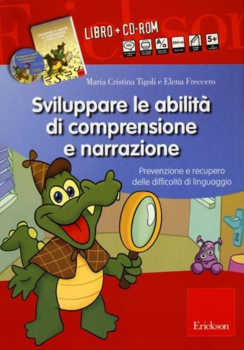 Sviluppare le abilità di comprensione e narrazione. Prevenzione e recupero delle difficoltà di linguaggio. Con CD-ROM - Maria Cristina Tigoli, Elena Freccero - Libro Erickson 2013, I materiali | Libraccio.it