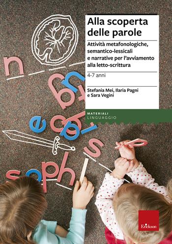 Alla scoperta delle parole. Attività metafonologiche, semantico-lessicali e narrative per l'avviamento alla letto-scrittura - Stefania Mei, Ilaria Pagni, Sara Vegini - Libro Erickson 2013, I materiali | Libraccio.it