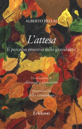 L'attesa. Il percorso emotivo della gravidanza - Alberto Pellai - Libro Erickson 2013, Passaggi. Narrazioni per la crescita personale | Libraccio.it