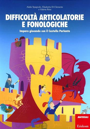 Difficoltà articolatorie e fonologiche. Imparo giocando con il Castello Parlante - Adele Spagnolo, Elisabetta Di Clemente, Valeria Rota - Libro Erickson 2013, I materiali | Libraccio.it