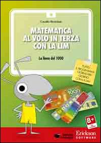 Matematica al volo in terza con la LIM. La linea del 1000 e altri strumenti per il calcolo. CD-ROM - Camillo Bortolato - Libro Erickson 2016, Software didattico | Libraccio.it
