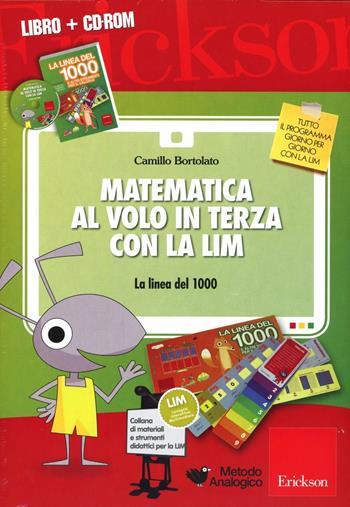 Matematica al volo in terza con la LIM. La linea del 1000 e altri strumenti per il calcolo. Con CD-ROM - Camillo Bortolato - Libro Erickson 2013, I materiali | Libraccio.it