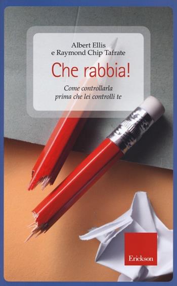 Che rabbia! Come controllarla prima che lei controlli te - Albert Ellis, Raymond C. Tafrate - Libro Erickson 2013, Capire con il cuore | Libraccio.it