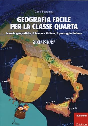 Geografia facile per la classe quarta. Le carte geografiche, il tempo e il clima, il paesaggio italiano. Con aggiornamento online - Carlo Scataglini - Libro Erickson 2013, I materiali | Libraccio.it