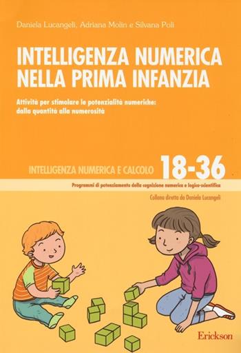 Intelligenza numerica nella prima infanzia. Attività per stimolare le potenzialità numeriche: dalla quantità alla numerosità - Daniela Lucangeli, Adriana Molin, Silvana Poli - Libro Erickson 2013, Progr. potenz. cognizione numerica logico | Libraccio.it