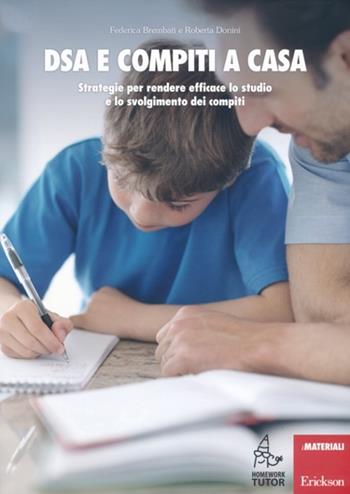 DSA e compiti a casa. Strategie per rendere efficace lo studio e lo svolgimento dei compiti - Federica Brembati, Roberta Donini - Libro Erickson 2013, I materiali | Libraccio.it
