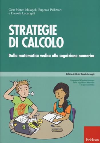 Strategie di calcolo. Dalla matematica vedica alla cognizione numerica - Gian Marco Malagoli, Eugenia Pellizzari, Daniela Lucangeli - Libro Erickson 2013, Progr. potenz. cognizione numerica logico | Libraccio.it