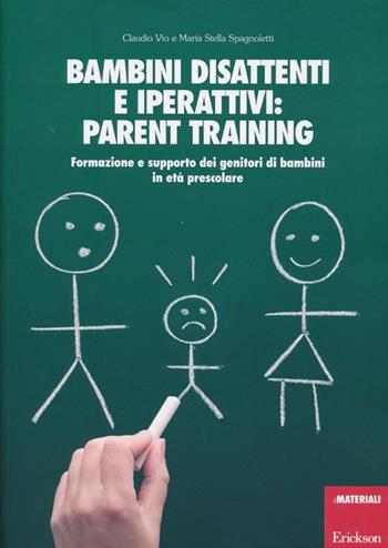 Bambini disattenti e iperattivi: parent training. Formazione e supporto dei genitori di bambini in età prescolare - Claudio Vio, M. Stella Spagnoletti - Libro Erickson 2013, I materiali | Libraccio.it