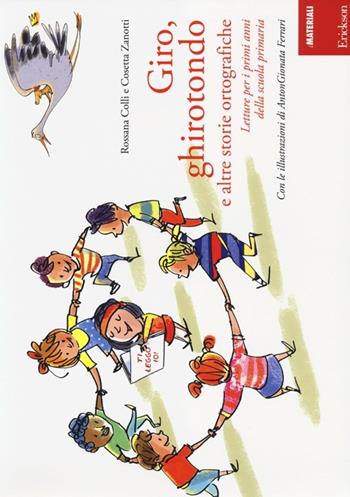 Giro, ghirotondo e altre storie ortografiche. Letture per i primi anni della scuola primaria - Rossana Colli, Cosetta Zanotti - Libro Erickson 2013, I materiali | Libraccio.it