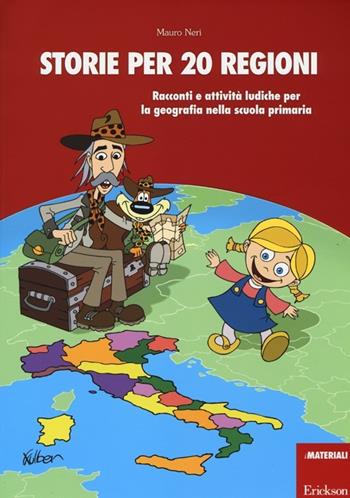 Storie per 20 regioni. Racconti e attività ludiche per la geografia nella scuola primaria - Mauro Neri - Libro Erickson 2013, I materiali | Libraccio.it