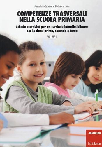 Competenze trasversali nella scuola primaria. Schede e attività per un curricolo interdisciplinare per le classi prima, seconda e terza. Con CD Audio. Vol. 1 - Annalisa Giustini, Federica Lizzi - Libro Erickson 2013, I materiali | Libraccio.it