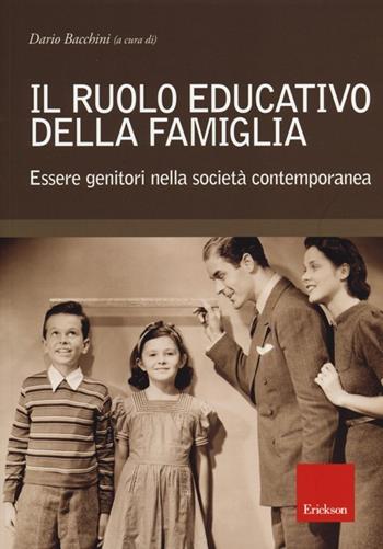 Il ruolo educativo della famiglia. Essere genitori nella società contemporanea  - Libro Erickson 2013, Str. di psic. dell'ed. e della formazione | Libraccio.it