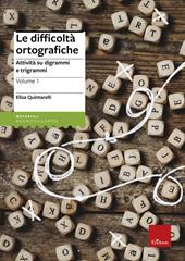 Le difficoltà ortografiche. Vol. 1: Attività su digrammi e trigrammi.