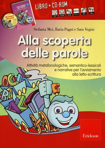 Alla scoperta delle parole. Attività metafonologiche, semantico-lessicali e narrative per l'avviamento alla letto-scrittura. Con CD-ROM - Stefania Mei, Ilaria Pagni, Sara Vegini - Libro Erickson 2013, I materiali | Libraccio.it