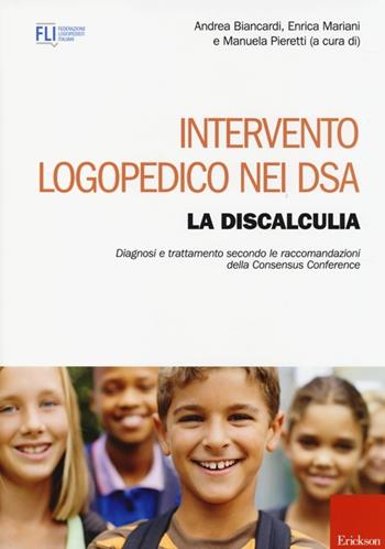 Intervento logopedico nei DSA. La discalculia. Diagnosi e trattamento secondo le raccomandazioni della Consensus Conference  - Libro Erickson 2013, Logopedia in età evolutiva | Libraccio.it