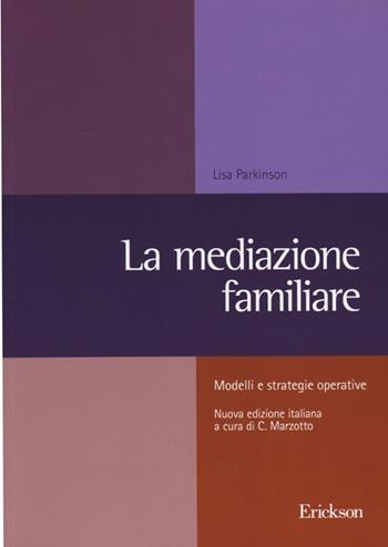 La mediazione familiare. Modelli e strategie operative - Lisa Parkinson - Libro Erickson 2013, Metodi e tecniche del lavoro sociale | Libraccio.it