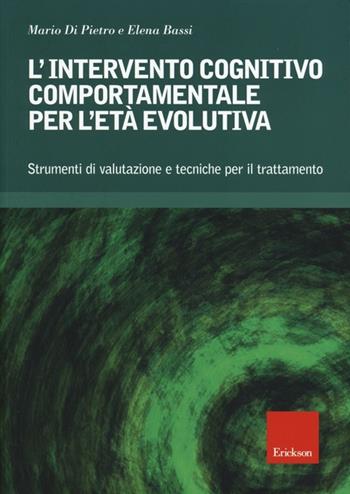 L' intervento cognitivo-comportamentale per l'età evolutiva. Strumenti di valutazione e tecniche per il trattamento. Con CD-ROM - Mario Di Pietro, Elena Bassi - Libro Erickson 2013, Psicologia | Libraccio.it