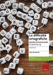 Le difficoltà ortografiche. Vol. 2: Attività sui fonemi simili: f-v, p-b, t-d, c-g.