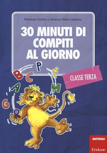 30 minuti di compiti al giorno. Per la classe terza - Marianne Grether, Johanna Heide-Liebetrau - Libro Erickson 2013, I materiali | Libraccio.it