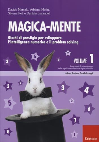 Magica-mente. Vol. 1: Giochi di prestigio per sviluppare l'intelligenza numerica e il problem solving  - Libro Erickson 2013, Progr. potenz. cognizione numerica logico | Libraccio.it
