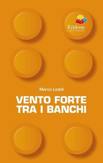 Vento forte tra i banchi - Marco Lodoli - Libro Erickson 2013, I mattoncini | Libraccio.it