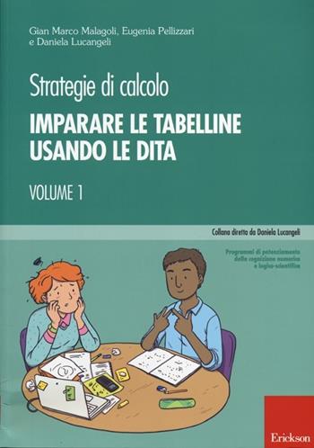 Strategie di calcolo. Vol. 1: Imparare le tabelline usando le dita - Gian Marco Malagoli, Eugenia Pellizzari, Daniela Lucangeli - Libro Erickson 2013, Progr. potenz. cognizione numerica logico | Libraccio.it