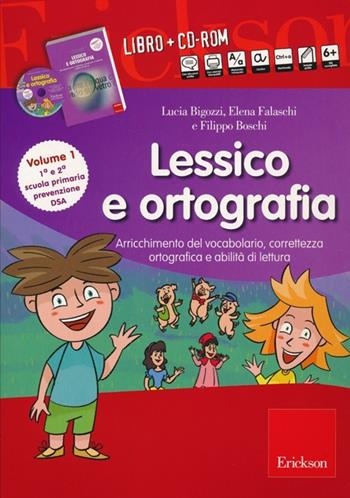 Lessico e ortografia. Con CD-ROM. Vol. 1: Arricchimento del vocabolario, correttezza ortografica e abilità di lettura - Lucia Bigozzi, Elena Falaschi, Carolina Limberti - Libro Erickson 2013, I materiali | Libraccio.it